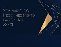 Inscrições abertas para o Seminário do Reconhecimento da Gestão 2024 